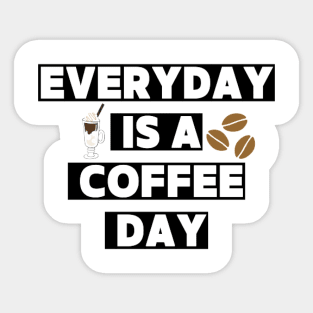 Every day is a coffee day Sticker